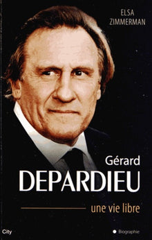 Gérard Depardieu une vie libre