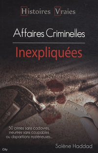 Histoires vraies les affaires criminelles inexpliquées