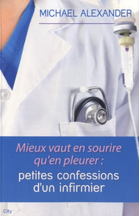 Mieux vaut en sourire qu'en pleureur : confessions d'un infirmier