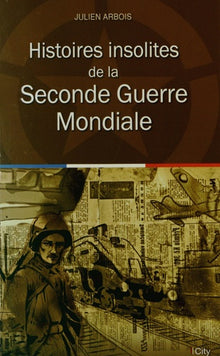 Histoires insolites de la Seconde Guerre mondiale
