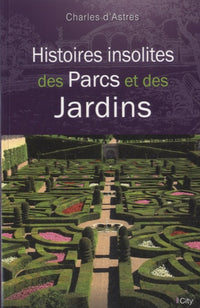 Histoires insolites des parcs et jardins