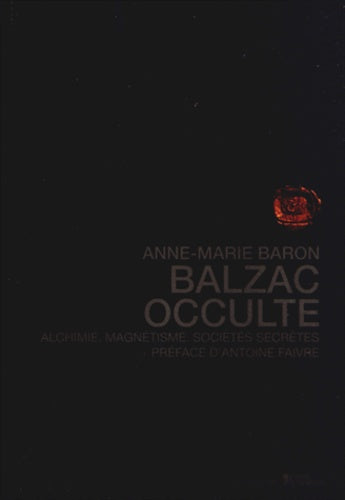 Balzac occulte - alchimie, magnétisme, sociétés secrètes