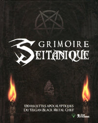 Grimoire seitanique - 120 recettes apocalyptiques du Vegan black metal chef