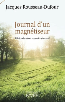 Journal d'un magnétiseur - Récits de vie et conseils de santé