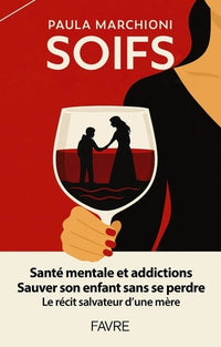Soifs - Santé mentale et addictions, sauver son enfant sans se perdre, le récit salvateur d'une mère