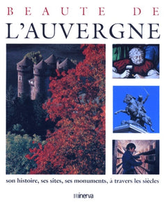 Beauté de l'Auvergne : Son histoire, ses sites, ses monuments, à travers les siècles