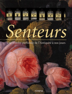 Senteurs : Une histoire parfumée de l'Antiquité à nos jours