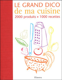 Le grand dico de ma cuisine: 2000 produits, 1000 recettes