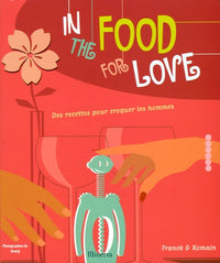 In the food for love: Des recettes pour croquer les hommes