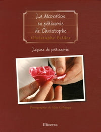 Leçons de pâtisserie: Tome 5, La décoration en pâtisserie de Christophe