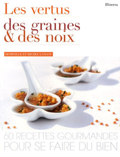 Les vertus des graines et des noix: 60 Recettes gourmandes pour se faire du bien