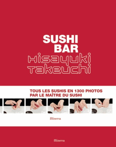Sushi Bar: Tous les sushis en 1300 photos par le maître du sushi