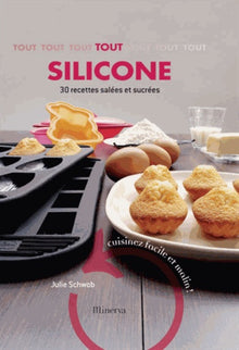 Tout silicone, 30 recettes salées et sucrées