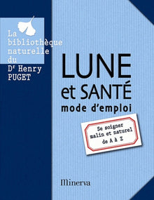 Lune et santé mode d'emploi. Se soigner malin et naturel de A à Z
