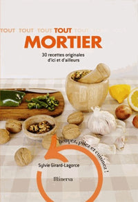 Tout mortier: 30 recettes originales d'ici et d'ailleurs