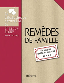 Remèdes de famille: Se soigner malin et naturel de A à Z