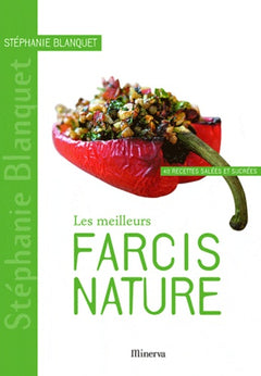 Les meilleurs farcis nature: 40 recettes salées et sucrées