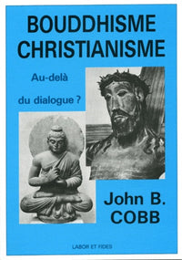 Bouddhisme - christianisme: au-delà du dialogue ?