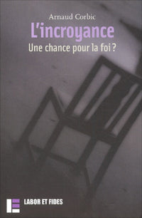 L'incroyance. Une chance pour la foi ?