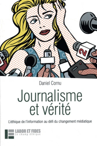 Journalisme et vérité: l'éthique de l'information au défi du changement médiatique