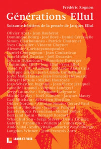 Générations Ellul: 60 héritiers de la pensée de Jacques Ellul