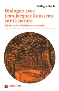 Dialogues avec Jean-Jacques Rousseau sur la nature