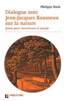 Dialogues avec Jean-Jacques Rousseau sur la nature