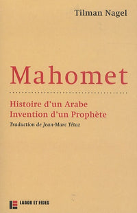 Mahomet : histoire d'un Arabe, invention d'un prophète