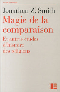 Magie de la comparaison : et autres études d'histoire des religions