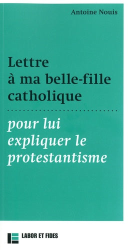 Lettre à ma belle-fille catholique: pour lui expliquer le protestantisme