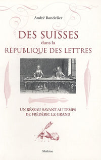 Des Suisses dans la République des lettres