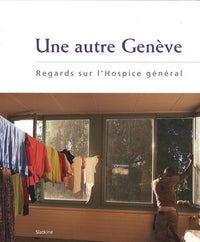 Une autre Genève : Regards sur l'Hospice général