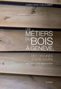 Les metiers du bois a geneve, des origines a nos jours