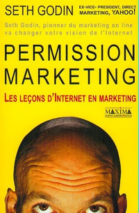 Permission marketing. Les Leçons d'Internet en marketing