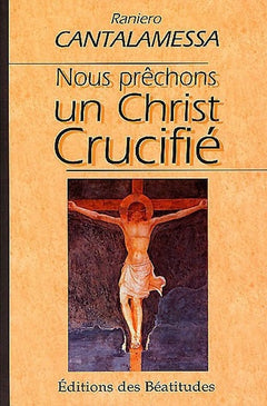Nous prêchons un Christ crucifié: Méditations pour le Vendredi saint dans la Basilique Saint-Pierre