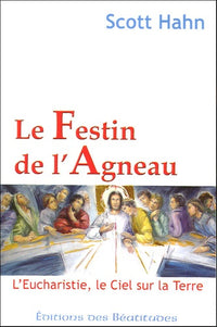 Le Festin de l'Agneau: L'Eucharistie, le Ciel sur la Terre