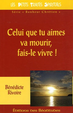 Celui que tu aimes va mourir, fais-le vivre !