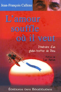 L'amour souffle où il veut: Itinéraire d'un globe-trotter de Dieu