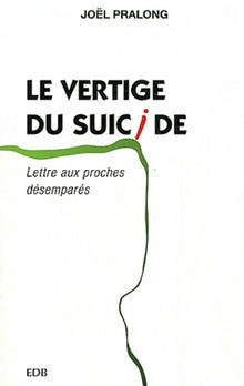 Le vertige du suicide: Lettre aux proches désemparés