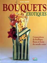 Bouquets exotiques compositions de feuillages, fleurs et fruits du monde entier