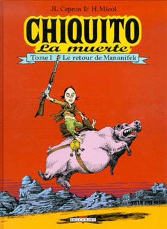 Chiquito la muerte, tome 1 : Le retour de Mananifek