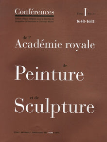 Conferences de l'Academie Royale de Peinture et de Sculpture, Tome 1, Volume 1