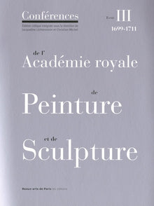 Conferences de l'Academie Royale de Peinture et de Sculpture, Tome 3