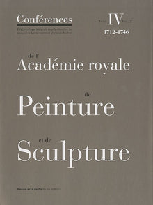 Conferences de l'Academie Royale de Peinture et de Sculpture, Tome IV - Volume 2