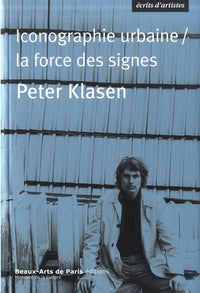 Peter Klasen. Iconographie urbaine/La force des signes
