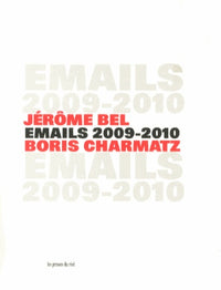 Jérôme Bel & Boris Charmatz - Emails 2009-2010