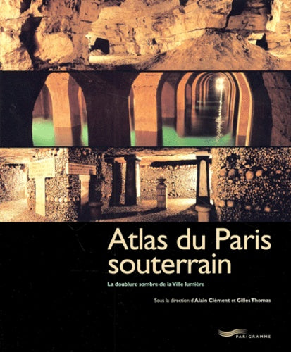 Atlas du Paris souterrain : la doublure sombre de la ville lumière