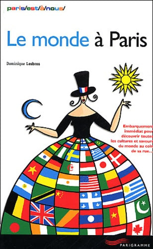Le monde à Paris : Embarquement immédiat pour découvrir toutes les cultures et saveurs du monde au coin de sa rue