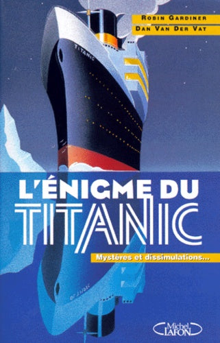 L'enigme du Titanic. Mysteres et dissimulations