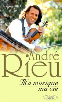 Andre Rieu. Ma Musique, Ma Vie